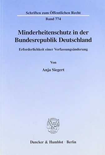 Minderheitenschutz in Der Bundesrepublik Deutschland: Erforderlichkeit Einer Verfassungsanderung (Schriften Zum Offentlichen Recht, 774) (German Edition)