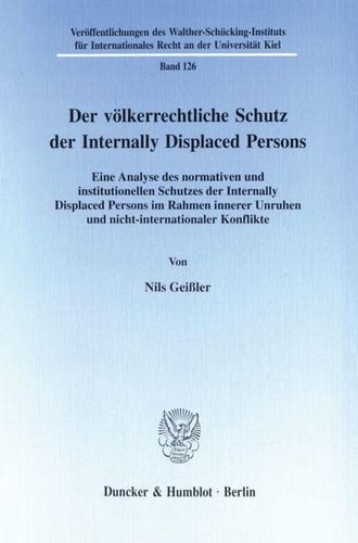 Der völkerrechtliche Schutz der Internally Displaced Persons eine Analyse des normativen und institutionellen Schutzes der Internally Displaced Persons im Rahmen innerer Unruhen und nicht-internationaler Konflikte