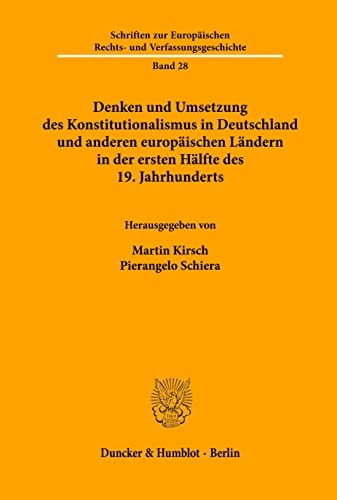 Denken Und Umsetzung Des Konstitutionalismus in Deutschland Und Anderen Europaischen Landern in Der Ersten Halfte Des 19. Jahrhunderts (Schriften Zur ... Verfassungsgeschichte, 28) (German Edition)