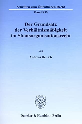Der Grundsatz der Verhältnismäßigkeit im Staatsorganisationsrecht