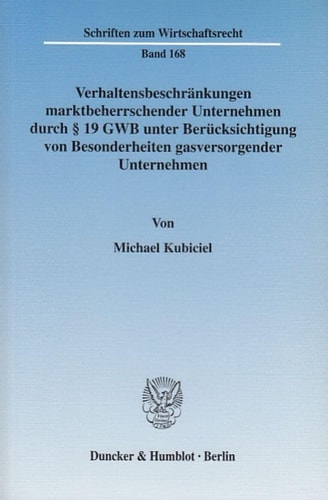 Verhaltensbeschränkungen marktbeherrschender Unternehmen durch § 19 GWB unter besonderer Berücksichtigung von Besonderheiten gasversorgender Unternehmen