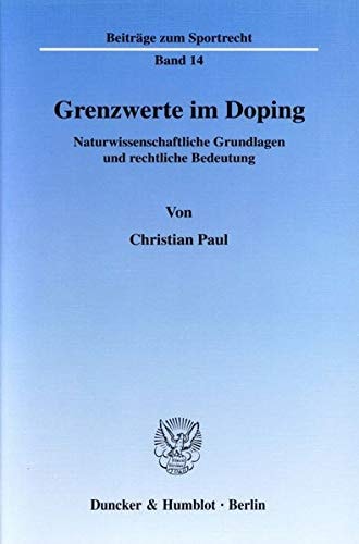 Grenzwerte im Doping naturwissenschaftliche Grundlagen und rechtliche Bedeutung