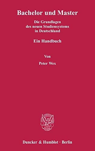 Bachelor Und Master: Die Grundlagen Des Neuen Studiensystems in Deutschland. Ein Handbuch (German Edition)