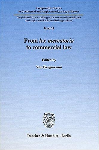 From Lex Mercatoria to Commercial Law (Comparative Studies in Continental and Anglo-american Legal History, 24)