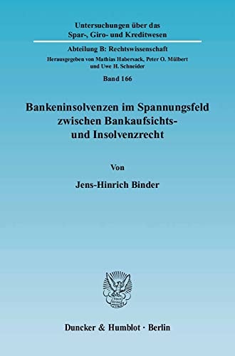 Bankeninsolvenzen im Spannungsfeld zwischen Bankaufsichts- und Insolvenzrecht Regelungsziele, Anwendungsprobleme und Reformansätze, dargestellt am Beispiel des deutschen und des englischen Rechts