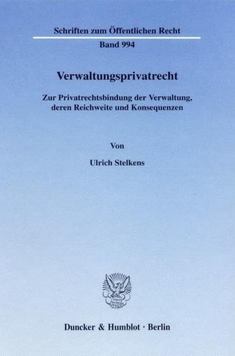 Verwaltungsprivatrecht zur Privatrechtsbindung der Verwaltung, deren Reichweite und Konsequenzen