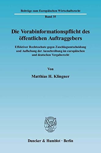 Die Vorabinformationspflicht des öffentlichen Auftraggebers effektiver Rechtsschutz gegen Zuschlagsentscheidung und Aufhebung der Ausschreibung im europäischen und deutschen Vergaberecht