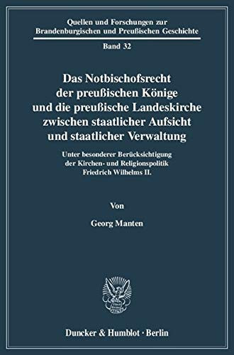 Das Notbischofsrecht der preussischen Könige und die preussische Landeskirche zwischen staatlicher Aufsicht und staatlicher Verwaltung unter besonderer Berücksichtigung der Kirchen- und Religionspolitik Friedrich Wilhelms II.