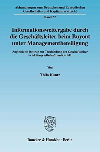 Informationsweitergabe durch die Geschäftsleiter beim Buyout unter Managementbeteiligung zugleich ein Beitrag zur Treubindung der Geschäftsleiter in Aktiengesellschaft und GmbH