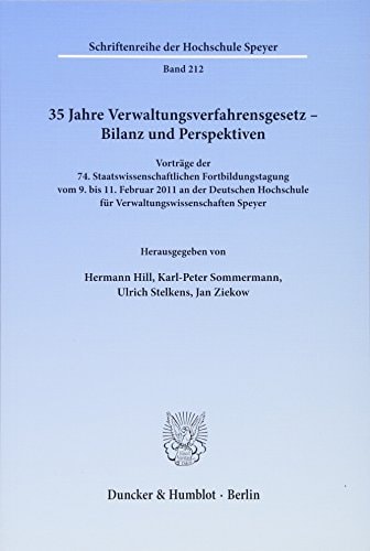 35 Jahre Verwaltungsverfahrensgesetz Bilanz und Perspektiven ; Vorträge der 74. Staatswissenschaftlichen Fortbildungstagung vom 9. bis 11. Februar 2011 an der Deutschen Hochschule für Verwaltungswissenschaften Speyer