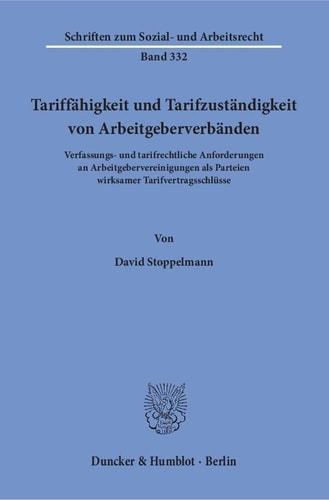 Tariffähigkeit und Tarifzuständigkeit von Arbeitgeberverbänden Verfassungs- und tarifrechtliche Anforderungen an Arbeitgebervereinigungen als Parteien wirksamer Tarifvertragsschlüsse