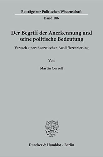 Der Begriff der Anerkennung und seine politische Bedeutung Versuch einer theoretischen Ausdifferenzierung