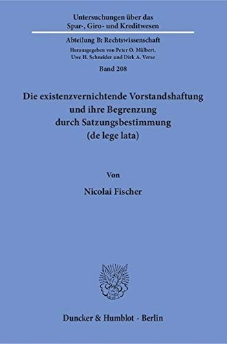 Die existenzvernichtende Vorstandshaftung und ihre Begrenzung durch Satzungsbestimmung (de lege lata)