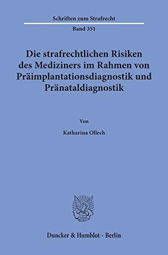 Die strafrechtlichen Risiken des Mediziners im Rahmen von Präimplantationsdiagnostik und Pränataldiagnostik