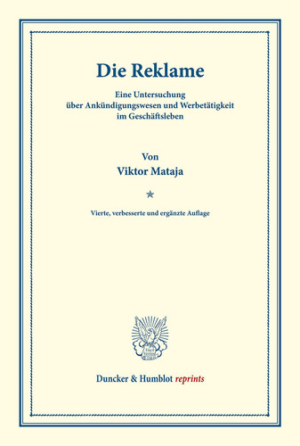 Die Reklame Eine Untersuchung über Ankündigungswesen und Werbetätigkeit Im Geschäftsleben