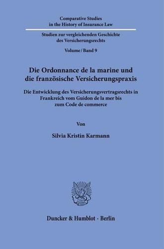 Die Ordonnance de la marine und die französische Versicherungspraxis die Entwicklung des Versicherungsvertragsrechts in Frankreich vom Guidon de la mer bis zum Code de commerce