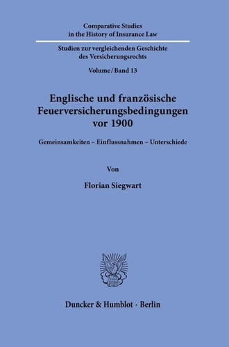 Englische und französische Feuerversicherungsbedingungen vor 1900 Gemeinsamkeiten - Einflussnahme - Unterschiede