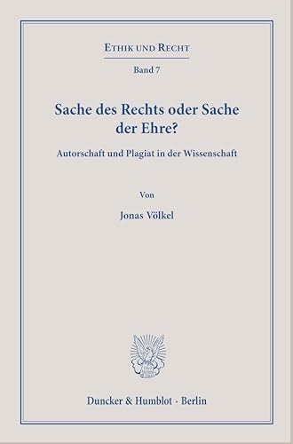 Sache des Rechts oder Sache der Ehre? Autorschaft und Plagiat in der Wissenschaft