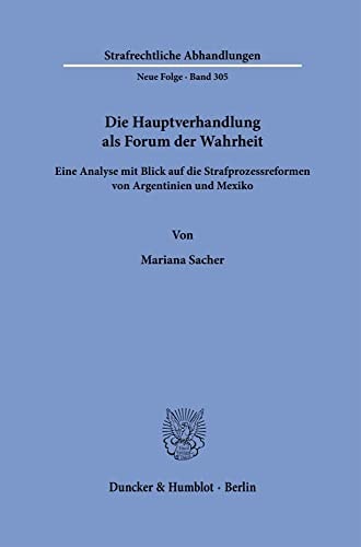 Die Hauptverhandlung als Forum der Wahrheit eine Analyse mit Blick auf die Strafprozessreformen von Argentinien und Mexiko