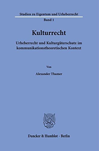 Kulturrecht Urheberrecht und Kulturgüterschutz im kommunikationstheoretischen Kontext