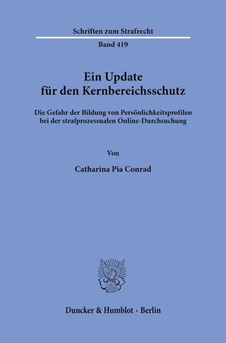 Ein Update für den Kernbereichsschutz die Gefahr der Bildung von Persönlichkeitsprofilen bei der strafprozessualen Online-Durchsuchung