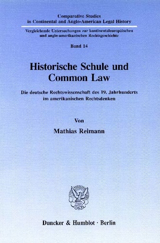 Historische Schule und Common Law Die deutsche Rechtswissenschaft des 19. Jahrhunderts im amerikanischen Rechtsdenken