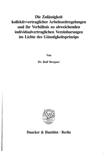 Die Zulässigkeit kollektivvertraglicher Arbeitszeitregelungen und ihr Verhältnis zu abweichenden individualvertraglichen Vereinbarungen im Lichte des Günstigkeitsprinzips