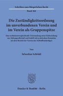 Die Zuständigkeitsordnung im unverbundenen Verein und im Verein als Gruppenspitze Eine rechtsformvergleichende Untersuchung unter Einbeziehung von Aktiengesellschaft und GmbH mit praktischen Beispielen aus dem Bereich der Vereine der Fußballbundesligen