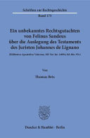 Ein Unbekanntes Rechtsgutachten Von Felinus Sandeus über Die Auslegung des Testaments des Juristen Johannes de Lignano (Biblioteca Apostolica Vaticana, MS Vat. Lat. 14094, Fol. 88r-95v).