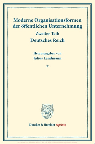 Moderne Organisationsformen der öffentlichen Unternehmung Zweiter Teil: Deutsches Reich. Mit elf Beiträgen. (Schriften des Vereins für Sozialpolitik, Band 176/II)