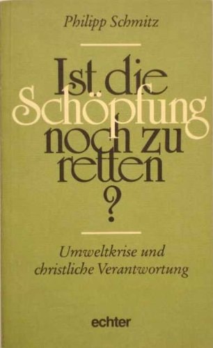 Ist die Schöpfung noch zu retten? Umweltkrise und christliche Verantwortung