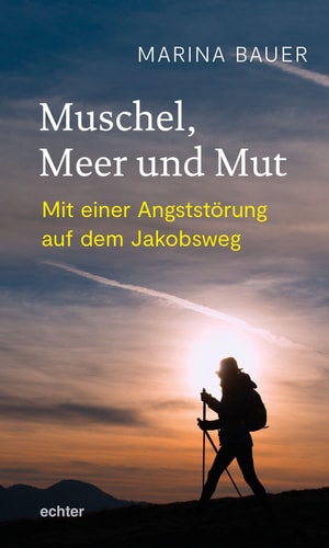 Muschel, Meer und Mut Mit einer Angststörung auf dem Jakobsweg