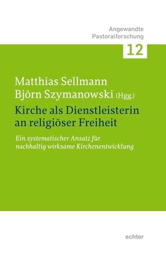Kirche als Dienstleisterin an religiöser Freiheit Ein systematischer Ansatz für nachhaltig wirksame Kirchenentwicklung