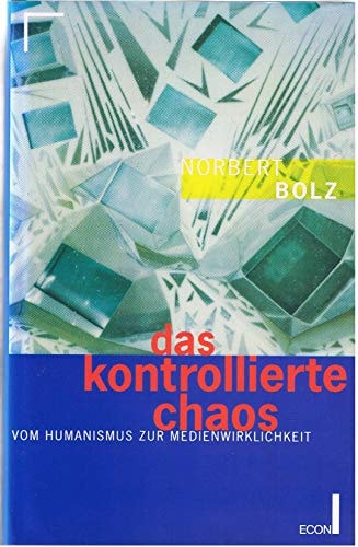 Das kontrollierte Chaos. Vom Humanismus zur Medienwirklichkeit