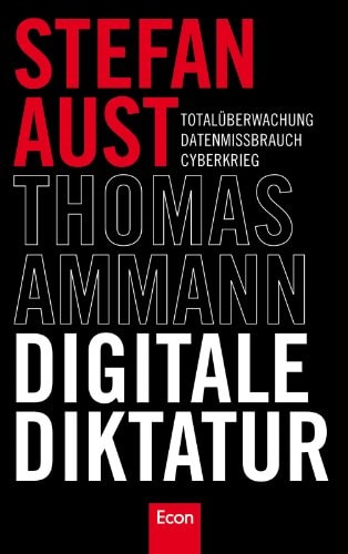 Digitale Diktatur Totalüberwachung, Datenmissbrauch, Cyberkrieg