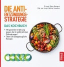 Die Anti-Entzündungs-Strategie - Das Kochbuch Mit gezielter Ernährung gegen die 12 gefährlichsten Erkrankungen. Über 100 alltagstaugliche Rezepte