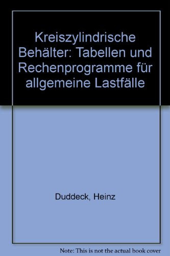 Kreiszylindrische Behälter Tab. u. Rechenprogramme für allgemeine Lastfälle