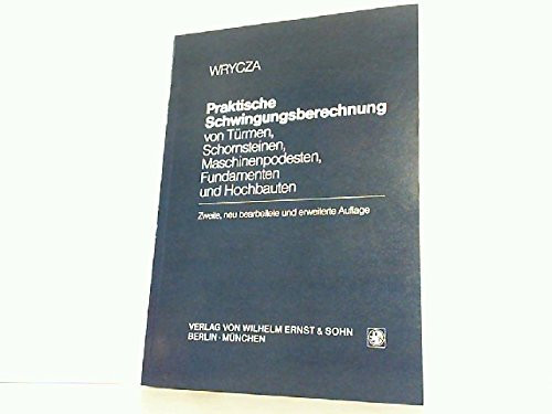 Praktische Schwingungsberechnung von Türmen, Schornsteinen, Maschinenpodesten, Fundamenten und Hochbauten