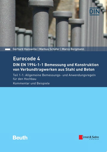 Eurocode 4 DIN EN 1994-1-1 Bemessung und Konstruktion von Verbundtragwerken aus Stahl und Beton Teil 1-1: Allgemeine Bemessungs- und Anwendungsregeln für den Hochbau. Kommentar und Beispiele