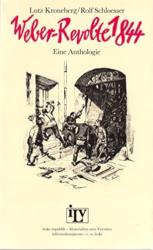 Weber-Revolte 1844: Der schlesische Weberaufstand im Spiegel der zeitgenössischen Publizistik und Literatur (ILV Leske Republik ; Bd. 7) (German Edition)