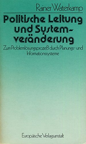 Politische Leitung und Systemveränderung: Zum Problemlösungsprozes durch Planungs- und Informationssystemme (German Edition)