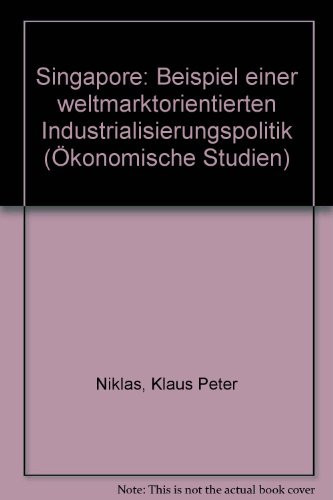 Singapore: Beispiel e. weltmarktorientierten Industrialisierungspolitik (Ökonomische Studien) (German Edition)