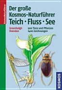 Der große Kosmos-Naturführer Teich, Fluss, See - 900 Tiere und Pflanzen