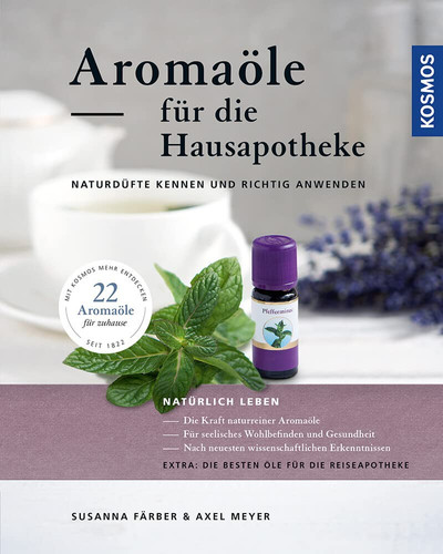 Aromaöle - für die Hausapotheke Naturdüfte kennen und richtig anwenden