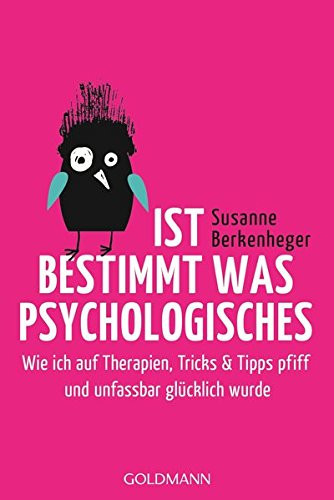Ist bestimmt was Psychologisches wie ich auf Therapien, Tricks & Tipps pfiff und unfassbar glücklich wurde