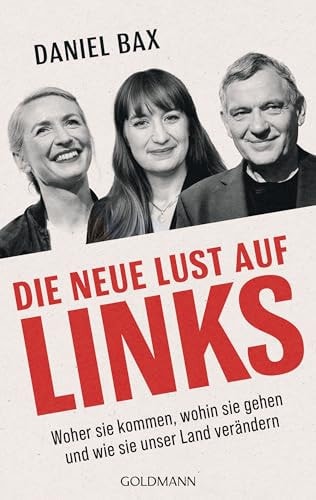 Die neue Lust auf links Woher sie kommen, wohin sie gehen und wie sie unser Land verändern