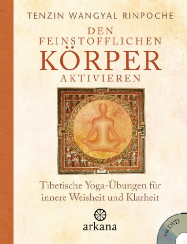 Den feinstofflichen Körper aktivieren tibetische Yoga-Übungen für innere Weisheit und Klarheit