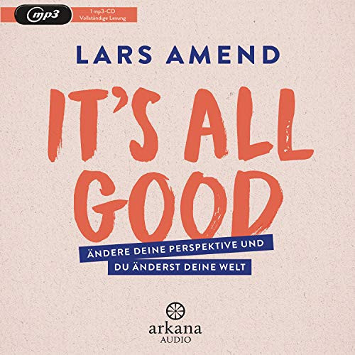 It's All Good: Liebe dein Leben und der Rest kommt (fast) von allein: Ändere deine Perspektive und du änderst deine Welt