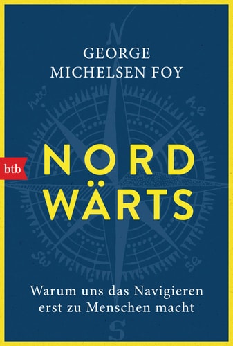 Nordwärts warum uns das Navigieren erst zu Menschen macht