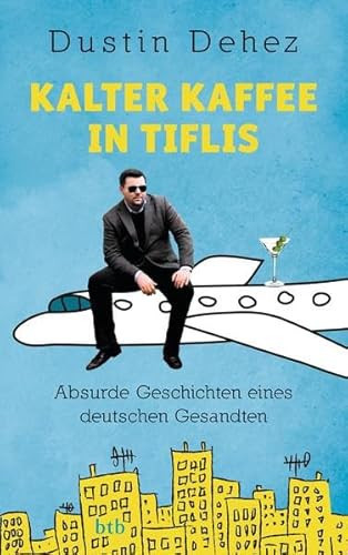 Kalter Kaffee in Tiflis absurde Geschichten eines deutschen Gesandten